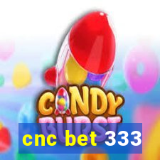 cnc bet 333